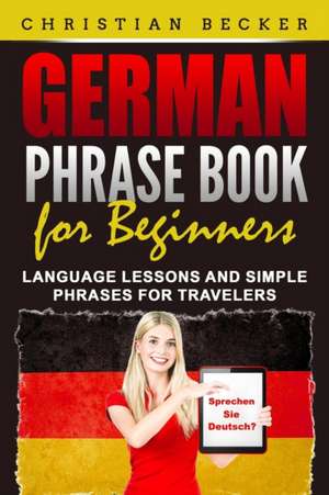 German Phrase Book for Beginners de Christian Becker