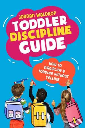 Toddler Discipline Guide de Jordan Waldrop