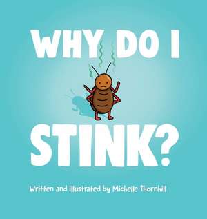 Why Do I Stink? de Michelle M Thornhill