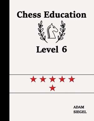 Chess Education Level 6 de Adam Siegel