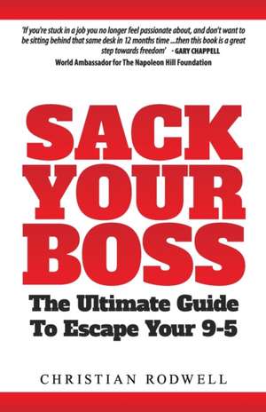 Sack Your Boss: The Ultimate Guide To Escape 9-5 de Christian Rodwell