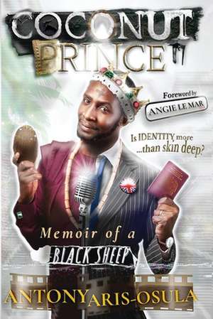 Coconut Prince: Memoir of A Black Sheep de Antony Aris-Osula