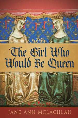 The Girl Who Would Be Queen de Jane Ann McLachlan