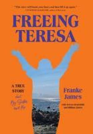 Freeing Teresa de Franke James