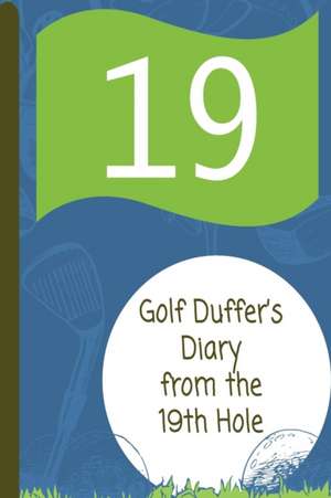 Golf Duffer's Diary from the 19th Hole de Angel Journal