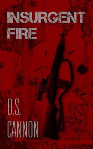 INSURGENT FIRE de D. S. Cannon