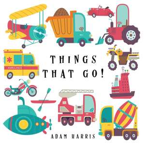 Things That Go! de Adam Harris