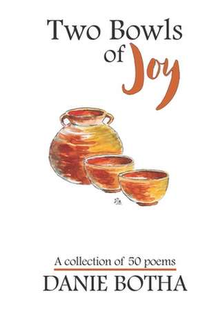 Two Bowls of Joy: A collection of 50 poems de Danie Botha