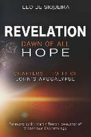 Revelation: Dawn of All Hope: Chapters 1 to 11 of John's Apocalypse de Leo de Siqueira