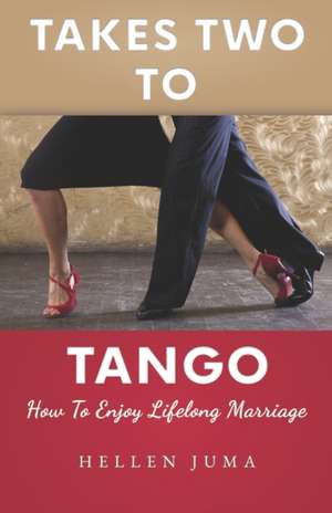 Takes Two To Tango: How To Enjoy Lifelong Marriage de Hellen Juma