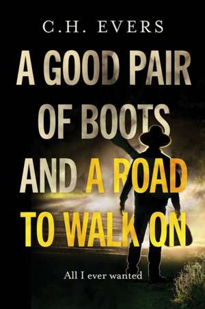 A Good Pair of Boots and a Road to Walk On de C H Evers