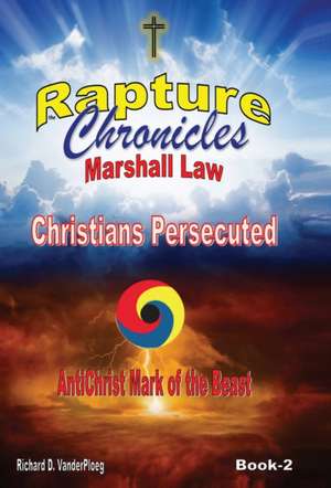 The Rapture Chronicles Martial Law de Richard D. Vanderploeg