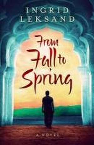 From Fall to Spring de Ingrid Leksand