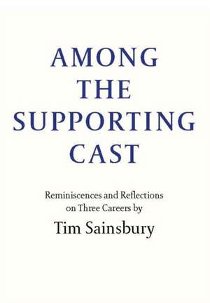 Sainsbury, T: Among the Supporting Cast de Tim Sainsbury