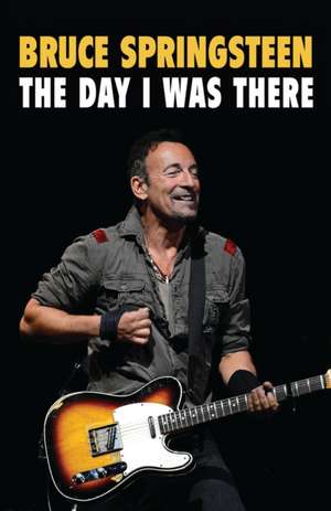 Bruce Springsteen: The Day I Was There de Neil Cossar