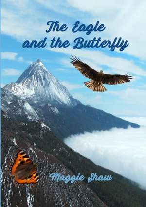 The Eagle and The Butterfly de Maggie Shaw