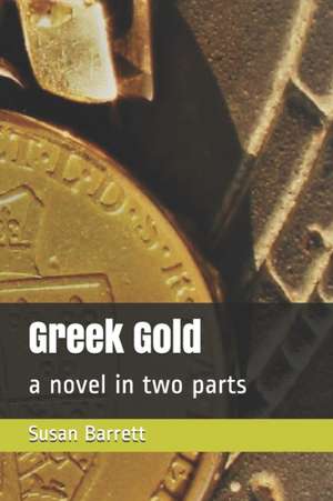 Greek Gold: a novel in two parts de Susan Barrett