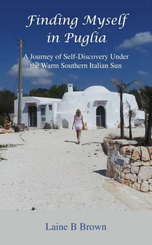 Finding Myself in Puglia de Laine B Brown