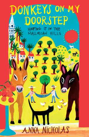 Donkeys On My Doorstep: Hoofing it in the Mallorcan Hills de Anna Nicholas