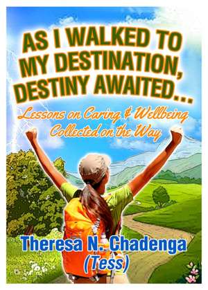 Chadenga, T: As I Walked to my Destination, Destiny Awaited de Theresa N. Chadenga