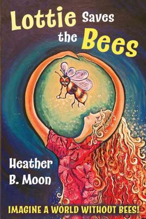 Lottie Saves the Bees de Heather B. Moon