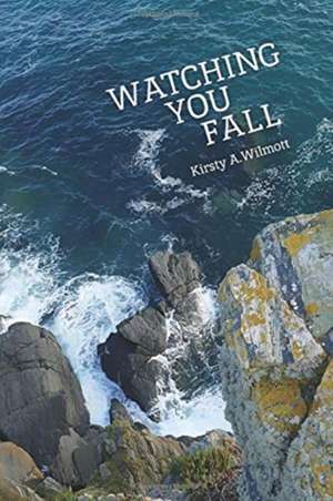 Watching You Fall de Kirsty A. Wilmott