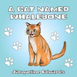 A Cat Named Whalebone de Jacqueline Edwards