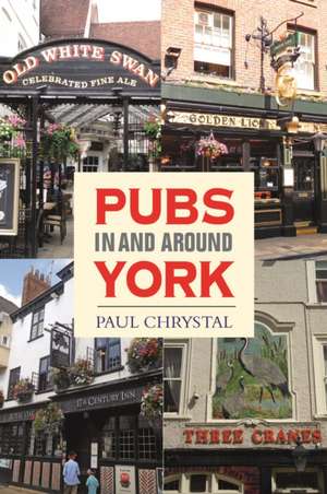 Pubs in & Around York de Paul Chrystal