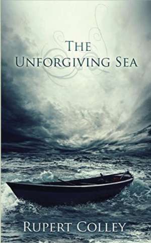 The Unforgiving Sea de Rupert Colley