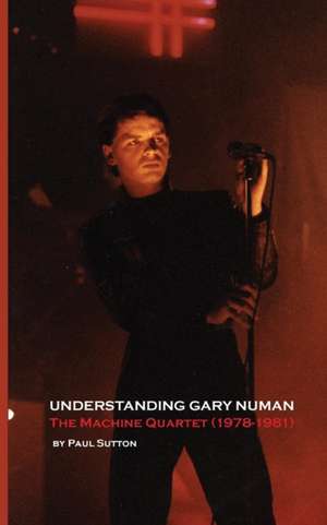 Understanding Gary Numan de Paul Sutton