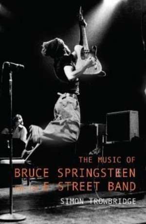 The Music of Bruce Springsteen and the E Street Band de Simon Trowbridge