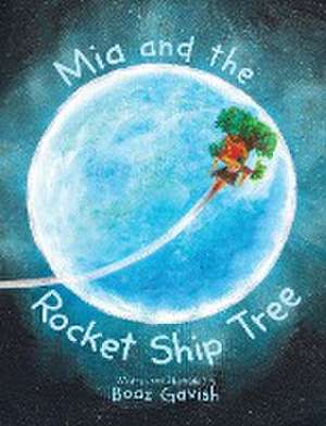 Mia and the Rocket Ship Tree de Boaz Gavish