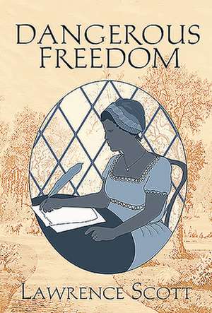 Dangerous Freedom de Lawrence Scott