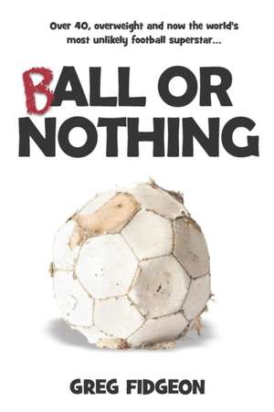 Ball Or Nothing de Greg Fidgeon
