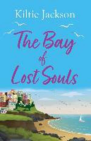 The Bay of Lost Souls: A Beautiful, Uplifting and Perfect Summer Read. de Kiltie Jackson