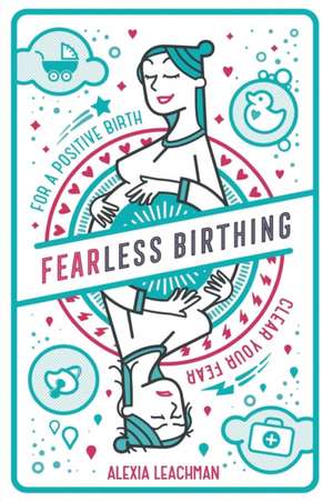 Fearless Birthing de Alexia Leachman