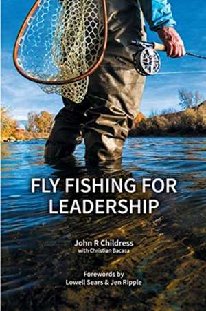 Fly Fishing for Leadership de John R. Childress