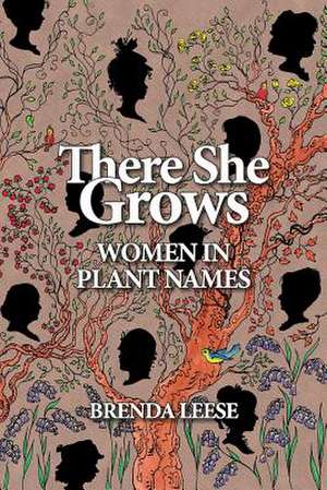 There She Grows: Women in Plant Names de Brenda Leese