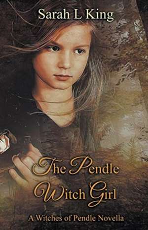 The Pendle Witch Girl de Sarah L King