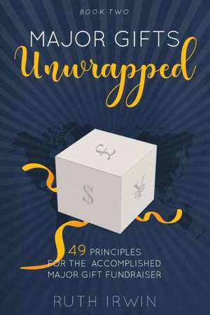 Major Gifts Unwrapped de Ruth Irwin