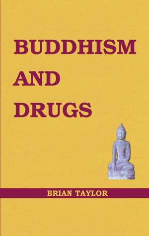 BUDDHISM AND DRUGS de Brian F. Taylor