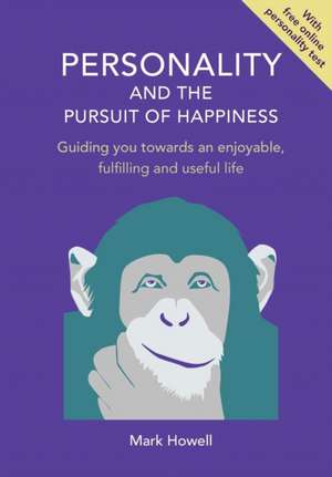 Personality and the Pursuit of Happiness de Mark Howell