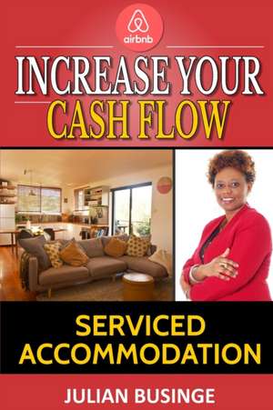 Increase Your Cash Flow: Serviced Accommodation de Julian Businge