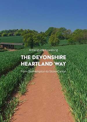 A trail guide to walking the Devonshire Heartland Way: from Okehampton to Stoke Canon de Matthew Arnold