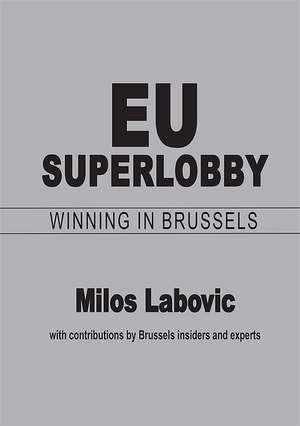 EU Superlobby: Winning in Brussels de Milos Labovic