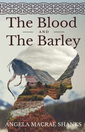 The Blood And The Barley de Angela MacRae Shanks