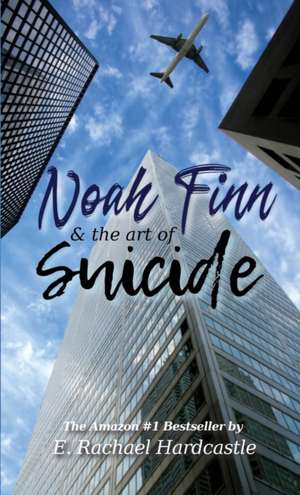 Noah Finn & the Art of Suicide de E. Rachael Hardcastle