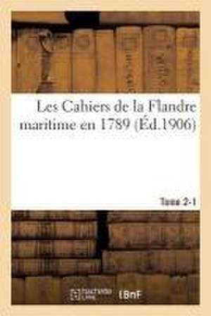 Les Cahiers de la Flandre Maritime En 1789 Tome 2-1 de Alexandre de Saint-Léger