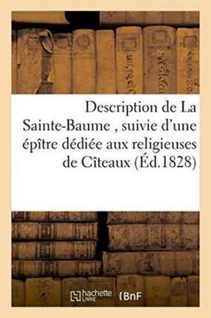 Description de la Sainte-Baume, Suivie d'Une Épître Dédiée Aux Religieuses de l'Étroite Observance de Olive