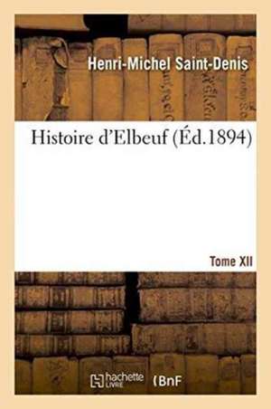 Histoire d'Elbeuf T. XII. de 1880 À 1904 de Saint-Denis